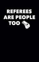 Referees Are People Too: 148 Pages 6 X 9 Lined Composition Notebook/Diary/Note Book