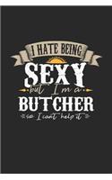 I Hate Being Sexy But I'm a Butcher So I Can't Help It: Butcher Notebook Butcher Journal Handlettering Logbook 110 Journal Paper Pages 6 X 9
