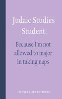 Judaic Studies Student - Because I'm Not Allowed to Major in Taking Naps: 150 Page Lined Notebook