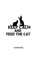 Keep Calm and Feed the Cat Notebook