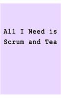 All I Need is Scrum and Tea: Blank Lined Journal