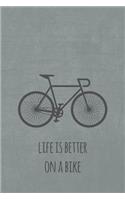 Life is better on a bike: Notizbuch oder Journal für Rennradfahrer und Fahrradfans