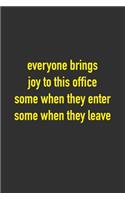 Everyone Brings Joy To This Office Some When They Enter Some When They Leave