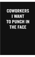 Coworkers I Want To Punch In The Face: Blank Lined Journal: Funny Office Notebooks For Coworkers