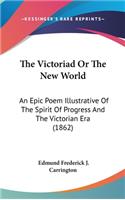 The Victoriad Or The New World: An Epic Poem Illustrative Of The Spirit Of Progress And The Victorian Era (1862)