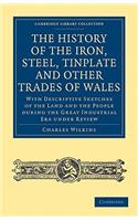 History of the Iron, Steel, Tinplate and Other Trades of Wales