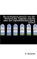 Des Aristoteles Ansicht Von Der Wirkund Der Tragodie Und Die Idee Des Sophokleischen K Nig Dipus
