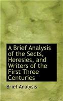 A Brief Analysis of the Sects, Heresies, and Writers of the First Three Centuries
