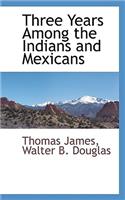 Three Years Among the Indians and Mexicans
