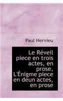 Le R Veil Piece En Trois Actes, En Prose, L' Nigme Piece En Deun Actes, En Prose