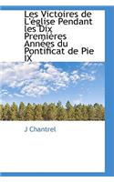 Les Victoires de L' Glise Pendant Les Dix Premi Res Ann Es Du Pontificat de Pie IX