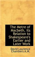 The Metre of Macbeth, Its Relation to Shakespeare's Earlier and Later Work