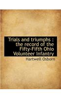 Trials and Triumphs: The Record of the Fifty-Fifth Ohio Volunteer Infantry(English)