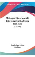 Melanges Historiques Et Litteraires Sur La Suisse Francaise (1855)