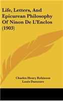 Life, Letters, And Epicurean Philosophy Of Ninon De L'Enclos (1903)