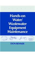 Hands On Water and Wastewater Equipment Maintenance, Volume I