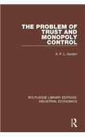 The Problem of Trust and Monopoly Control
