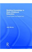 Building Knowledge in Early Childhood Education: Young Children Are Researchers