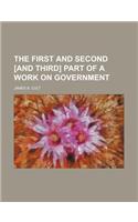 The First and Second [And Third] Part of a Work on Government
