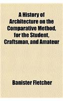 A History of Architecture on the Comparative Method, for the Student, Craftsman, and Amateur: (English)