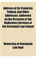 Address of Sir Frederick Pollock; And Other Addresses, Delivered on the Occasion of the Dedicatory Services of the Cincinnati Law School