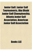 Junior Golf: Junior Golf Tournaments, Abu Dhabi Junior Golf Championship, Atlanta Junior Golf Association, American Junior Golf Ass