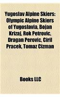 Yugoslav Alpine Skiers: Olympic Alpine Skiers of Yugoslavia, Bojan Kriaj, Rok Petrovolympic Alpine Skiers of Yugoslavia, Bojan Kriaj, Rok Petrovi, Dragan Perovi, Ciril Prae(English)