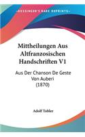 Mittheilungen Aus Altfranzosischen Handschriften V1: Aus Der Chanson De Geste Von Auberi (1870)