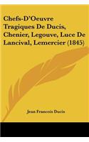 Chefs-D'Oeuvre Tragiques De Ducis, Chenier, Legouve, Luce De Lancival, Lemercier (1845)