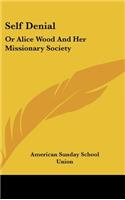 Self Denial: Or Alice Wood and Her Missionary Society