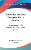 Etudes Sur Les Eaux Thermales De La Tunisie: Accompagnees De Recherches Historiques (1864)