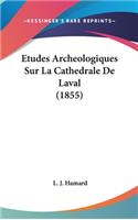 Etudes Archeologiques Sur La Cathedrale de Laval (1855)