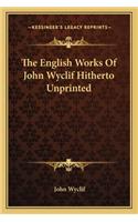 English Works of John Wyclif Hitherto Unprinted