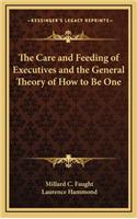 The Care and Feeding of Executives and the General Theory of How to Be One