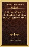 A Rip Van Winkle of the Kalahari, and Other Tales of Southwest Africa