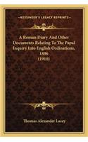 Roman Diary and Other Documents Relating to the Papal Inquiry Into English Ordinations, 1896 (1910)