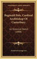 Reginald Pole, Cardinal Archbishop of Canterbury: An Historical Sketch (1888)