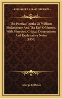 The Poetical Works of William Shakespeare and the Earl of Surrey, with Memoirs, Critical Dissertations and Explanatory Notes (1856)