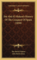 Ibn Abd-El-Hakem's History Of The Conquest Of Spain (1858)