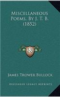 Miscellaneous Poems, By J. T. B. (1852)