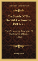 Sketch Of The Romish Controversy, Part 1, V1