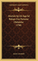 Attartala Og Lifs-Saga Sal Biskups-Frur Porunnar Olafsdottur (1788)