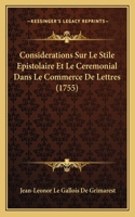 Considerations Sur Le Stile Epistolaire Et Le Ceremonial Dans Le Commerce De Lettres (1755)