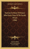 Exercises In Honor Of Francis Miles Finch, Dean Of The Faculty Of Law (1908)