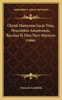 Christi Martyrum Lecta Trias, Hyacinthus Amastrensis, Bacchus Et Elias Novi-Martyres (1666)