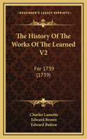 The History Of The Works Of The Learned V2