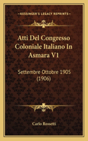 Atti Del Congresso Coloniale Italiano In Asmara V1: Settembre Ottobre 1905 (1906)