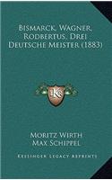 Bismarck, Wagner, Rodbertus, Drei Deutsche Meister (1883)