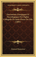 Documents Liturgiques Et Necrologiques de L'Eglise Collegiale de Saint-Pierre de Lille (1895)