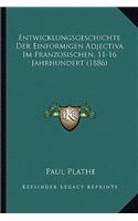 Entwicklungsgeschichte Der Einformigen Adjectiva Im Franzosischen, 11-16 Jahrhundert (1886)